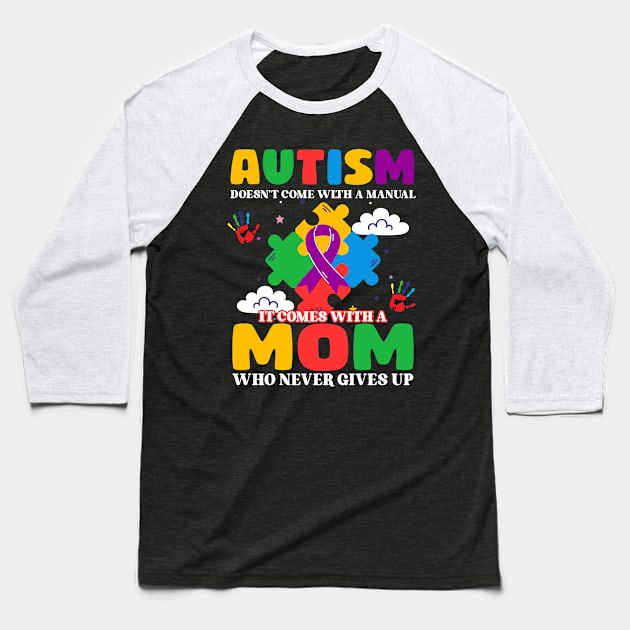 Autism Doesn't Come With A Manual It Comes With A Mom Who Never Gives Up Gift For Women Baseball T-Shirt by FortuneFrenzy